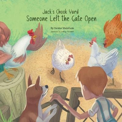 Jack's Chook Yard: Someone Left the Gate Open - Denise Makeham - cover