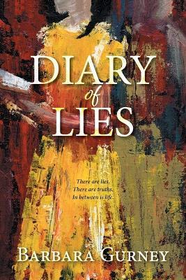 Diary of Lies: There are lies. There are truths. In between is life. - Barbara Gurney - cover