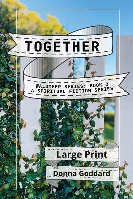 Together: A Spiritual Fiction Series Large Print - Donna Goddard - cover