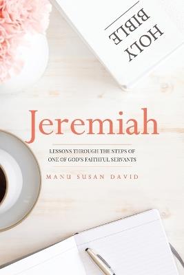 Jeremiah: Lessons through the steps of one of God's faithful servants - Manu Susan David - cover