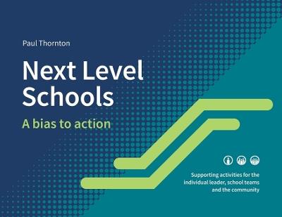 Next Level Schools: A bias to action - Paul J Thornton - cover