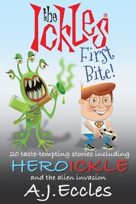 The Ickles(R) First Bite: 20 taste-tempting stories including Heroickle and the Alien Invasion - A J Eccles - cover