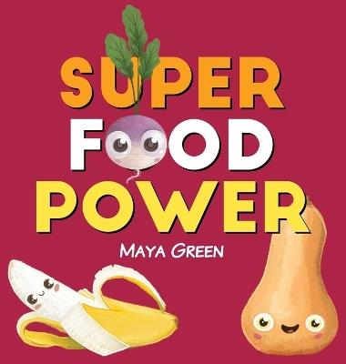 Super food power: A children's book about the powers of colourful fruits and vegetables - Maya Green - cover