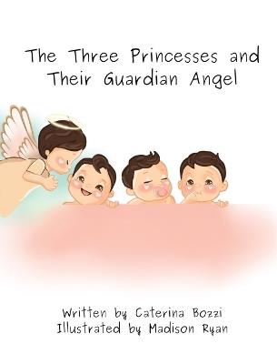 The Three Princesses and Their Guardian Angel - Caterina Bozzi - cover