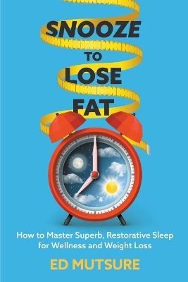 Snooze to Lose Fat - Ed Mutsure - cover