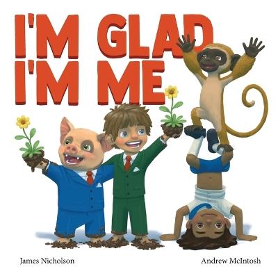 I'm Glad I'm Me: A book about seeing value in ourselves - James Nicholson - cover