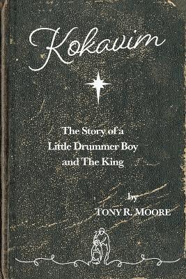 Kokavim - The Story of a Little Drummer Boy and The King - Tony R Moore,Rebecca Moore - cover