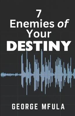 7 Enemies of Your Destiny - George Mfula - cover