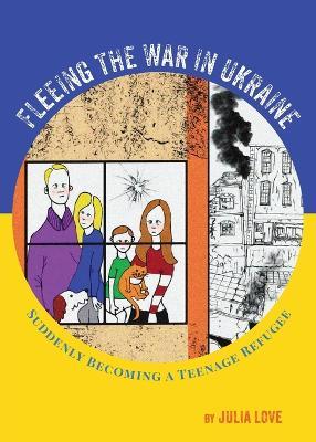 Fleeing The War In Ukraine: Suddenly Becoming A Teenage Refugee - Julia Love - cover