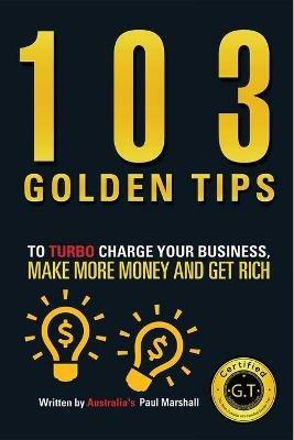 103 Golden Tips to Turbo Charge Your Business Make More Money and Get Rich - Paul Marshall - cover