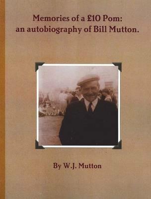 Memories of a GBP10 Pom: an Autobiography of Bill Mutton - W.J. Mutton - cover