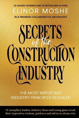 Secrets of the Construction Industry: The Most Important Industry Principles Revealed - cover