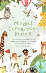 The Mindful Connections Journal: The parent-child journal designed to empower child self-awareness, social skills and open communication.