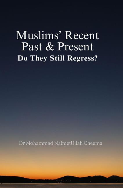 Muslims' Recent Past & Present: Do They Still Regress?