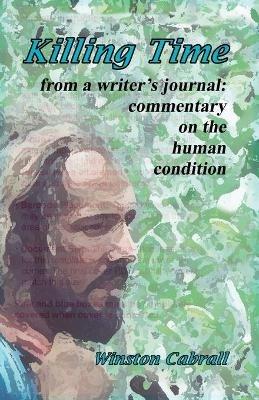 Killing Time: from a writer's journal: commentary on the human condition` - Winston Delano Cabrall - cover