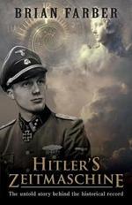 Hitler's Zeitmaschine: The untold story behind the historical record