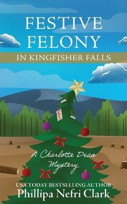 Festive Felony in Kingfisher Falls - Phillipa Nefri Clark - cover