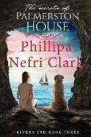 The Secrets of Palmerston House - Phillipa Nefri Clark - cover