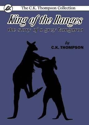 King of the Ranges: the story of a grey kangaroo - Charles Kenneth Thompson - cover