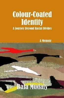 Colour-Coated Identity: A Memoir - Bala Mudaly - cover
