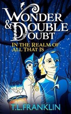 Wonder and Double Doubt in the Realm of All That Is: Part One: Leilani's Return - T. L. Franklin - cover