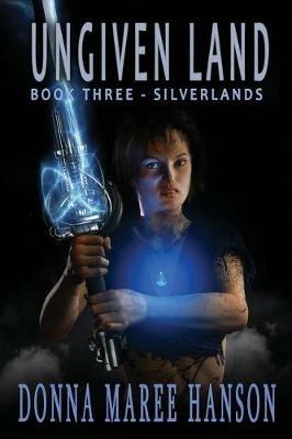 Ungiven Land: Silverlands Book 3 - Donna Maree Hanson - cover