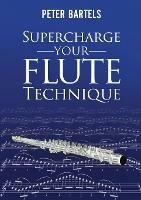 Supercharge Your Flute Technique - Peter Bartels - cover