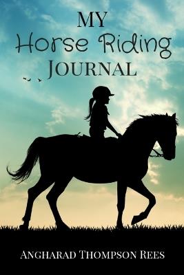 My Horse Riding Journal: For Horse Crazy Boys and Girls - Angharad Thompson Rees - cover