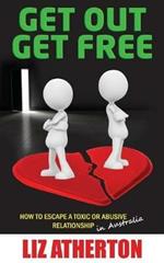 Get Out Get Free: How to escape a toxic or abusive relationship in Australia