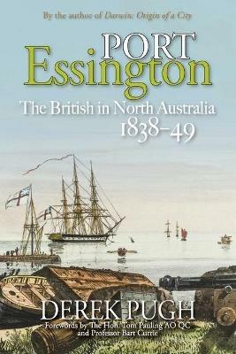 Port Essington: The British in North Australia 1838-49 - Derek Pugh - cover
