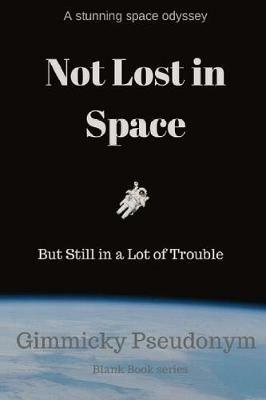 Not Lost in Space But Still in a Lot of Trouble - Gimmicky Pseudonym - cover