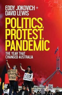 Politics, Protest, Pandemic: The year that changed Australia - Eddy Jokovich,David Lewis - cover