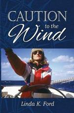 Caution to the Wind: An epic sailing adventure on a 36ft steel yacht from New Zealand to England