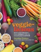 veggie-licious: how to cook with lentils, beans, chickpeas, tofu and eat more plant-based foods - Caroline Trickey - cover