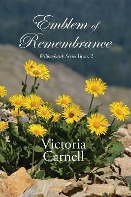 Emblem of Remembrance: Willowbank Series Book 2 - Victoria Carnell - cover