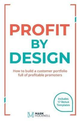 Profit By Design: How to build a customer portfolio full of profitable promoters - Mark Hocknell - cover