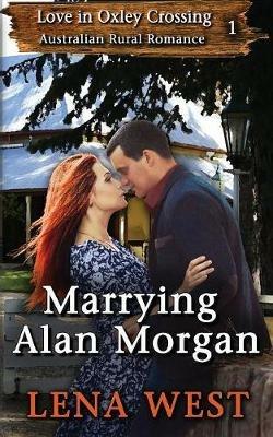 Marrying Alan Morgan: Australian Rural Romance - Lena West - cover