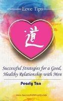 Love Tips: Successful Strategies for a Good, Healthy Relationship with Men