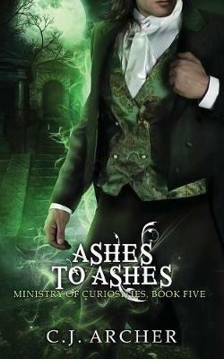 Ashes To Ashes: A Ministry of Curiosities Novella - C J Archer - cover