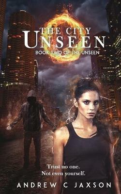 The City Unseen: Book Two of the Unseen Series - Andrew C Jaxson - cover