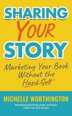 Sharing Your Story: Marketing Your Book Without The Hard Sell