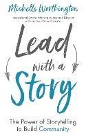 Lead With a Story: The Power of Storytelling to Build Community