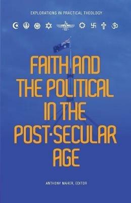 Faith and the Political in the Post Secular Age - cover