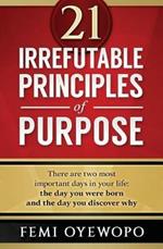 21 Irrefutable Principles of Purpose