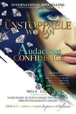 The Unstoppable Woman Of Audacious Confidence: A Woman's Guide to Courageously and Confidently Step into Her Power, Unleash Her Greatness and Own Her Worth Unapologetically! - Nella Chikwe - cover