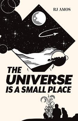 The Universe is a Small Place - R J Amos - cover