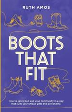 Boots That Fit: How to serve God and your community in a way that suits your unique gifts and personality.