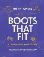 Boots That Fit A Companion Workbook: How to serve God and your community in a way that suits your unique gifts and personality.