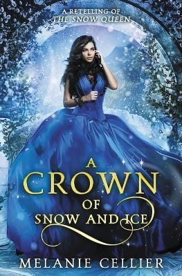 A Crown of Snow and Ice: A Retelling of The Snow Queen - Melanie Cellier - cover