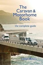 The Caravan & Motorhome Book: The Complete Guide